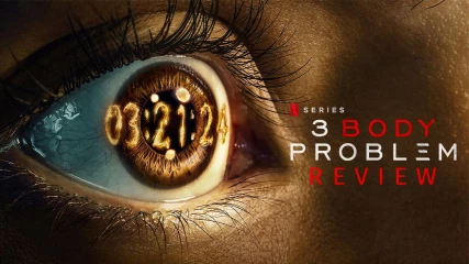 3 Body Problem Review – Η  νέα σειρά του Netflix από τους δημιουργούς του Game of Thrones