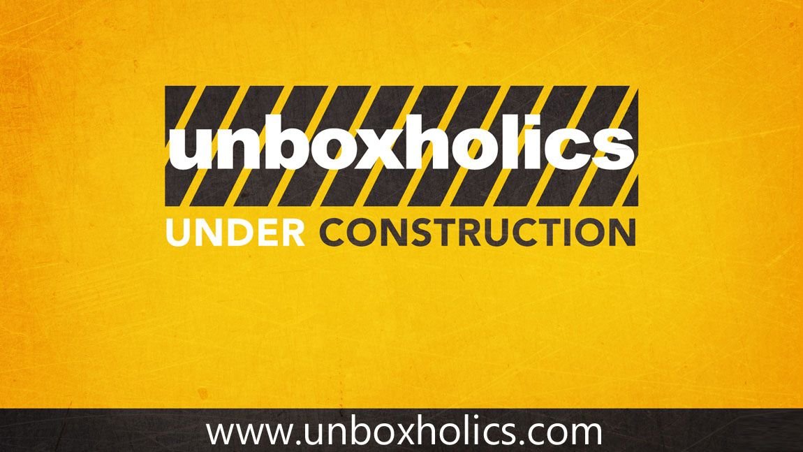 Το Unboxholics.com αναβαθμίζεται!
